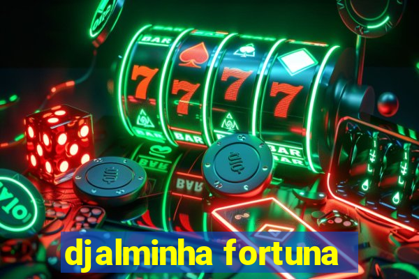 djalminha fortuna